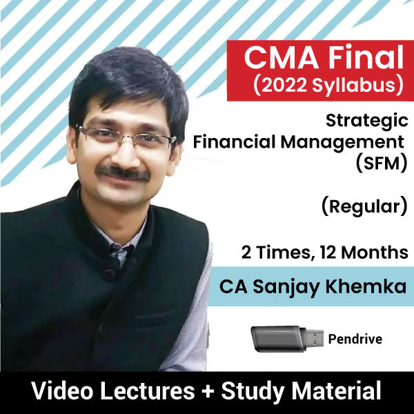 CMA Final (2022 Syllabus) Strategic Financial Management (SFM) (Regular) Video Lectures by CA Sanjay Khemka (Pendrive, 2 Times, 12 Months)