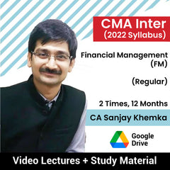 CMA Inter (2022 Syllabus) Financial Management (FM) (Regular) Video Lectures by CA Sanjay Khemka (Google Drive, 2 Times, 12 Months)
