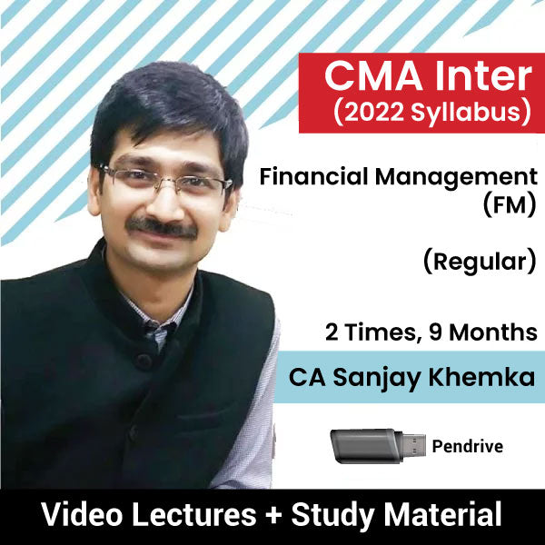 CMA Inter (2022 Syllabus) Financial Management (FM) (Regular) Video Lectures by CA Sanjay Khemka (Pendrive, 2 Times, 9 Months)