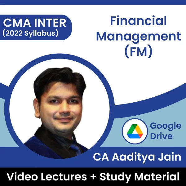 CMA Inter (2022 Syllabus) Financial Management (FM) Video Lectures by CA Aaditya Jain (Google Drive)
