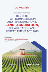 Sweet & Soft's Commentary on The Right to Fair Compensation and Transparency in Land Acquisition, Rehabilitation and Resettlement Act, 2013 - Book By Dr. Awasthi