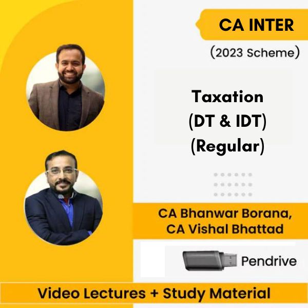 CA Inter (2023 Scheme) Taxation (DT & IDT) (Regular) Video Lectures By CA Bhanwar Borana, CA Vishal Bhattad (Pendrive)