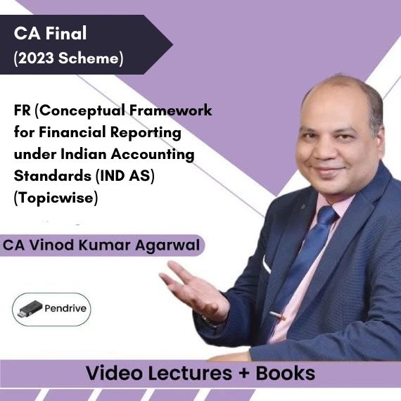 CA Final (2023 Scheme) FR (Conceptual Framework for Financial Reporting under Indian Accounting Standards (IND AS)) (Topicwise) Video Lectures by CA Vinod Kumar Agarwal (Pendrive + Books)