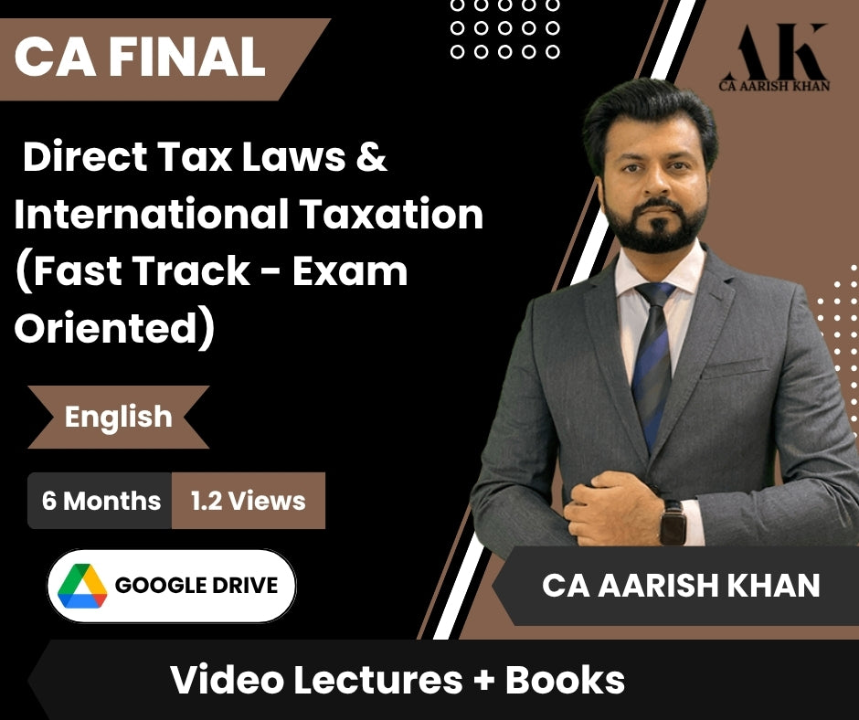 CA Final Direct Tax Laws & International Taxation (Fast Track - Exam Oriented) Video Lectures in English by CA Aarish Khan (Google Drive , 6 Months, 1.2 Views)
