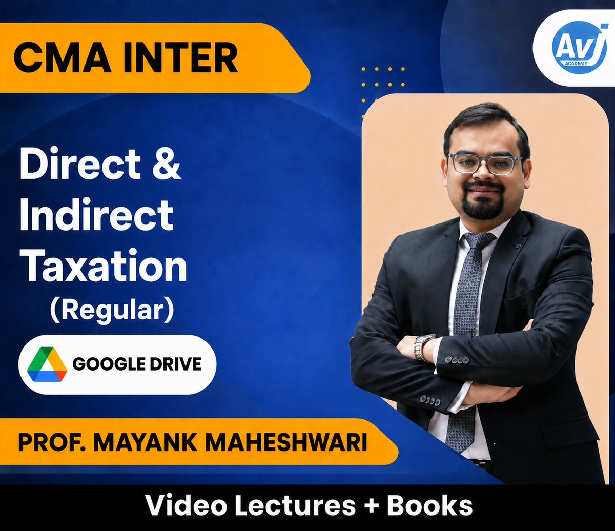 CMA Inter Direct & Indirect Taxation (Regular) Video Lectures by Prof. Mayank Maheshwari (Google Drive)