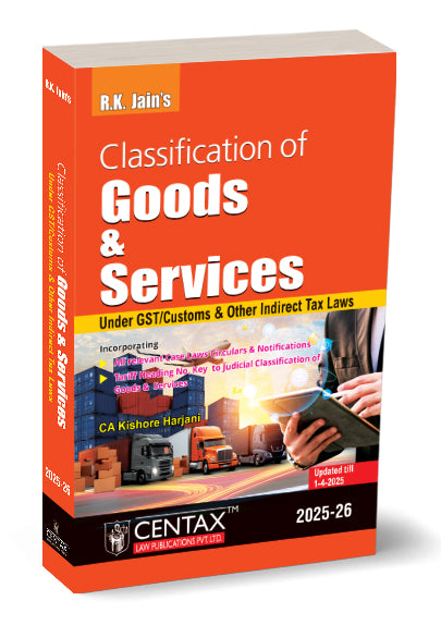 R K Jain's Classification of Goods and Services under GST/Customs & other Indirect Tax Laws by Kishore Harjani