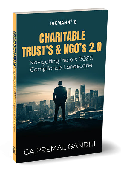 Taxmann's Charitable Trusts & NGOs 2.0—Navigating India's 2025 Compliance Landscape by Premal Gandhi