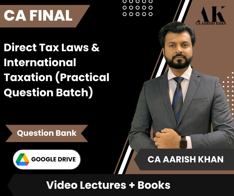 CA Final Direct Tax Laws & International Taxation (Practical Question Batch) Video Lectures by CA Aarish Khan (Google Drive + Question Bank)