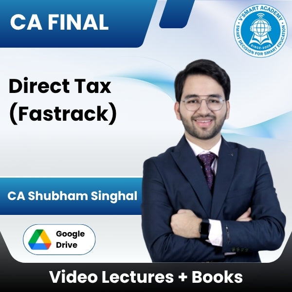 CA Final Direct Tax (Fastrack) Video Lectures by CA Shubham Singhal (Google Drive)
