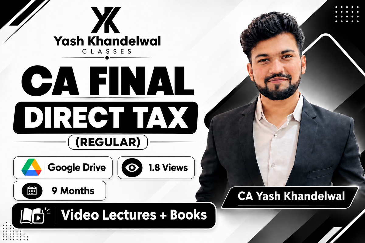 CA Final Direct Tax Laws & International Taxation (Regular) Video Lectures by CA Yash Khandewal (Google drive + Books, 9 Months, 1.8 Views)