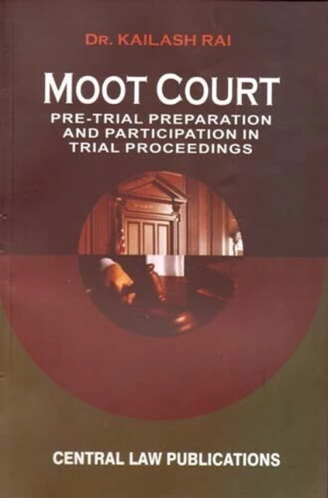 Moot Court : Pre-Trial Preparation And Participation In Trial Proceedings - Book By Central Law Publications