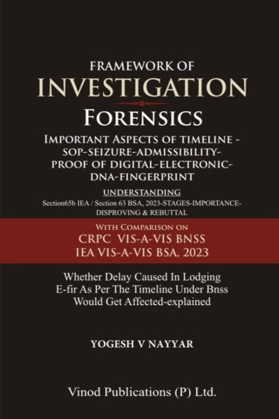 Vinod Publication’s Framework of Investigation Forensics (Important Aspects of Timeline, SOP, Seizure, Admissibility, Proof of Digital, Electronic, DNA Fingerprint) - Book By Yogesh V Nayyar
