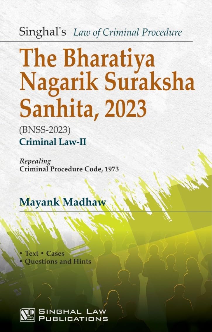 The Bharatiya Nagarik Surakasha Sanhita, 2023 (BNSS-2023) Crimianal Law-II - Book By Singhal Law Publications