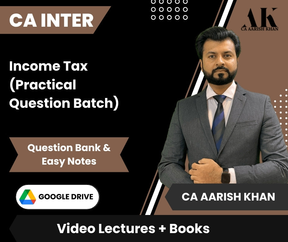 CA Inter Income Tax (Practical Question Batch) Video Lectures by CA Aarish Khan (Google Drive + Question Bank & Easy Notes)