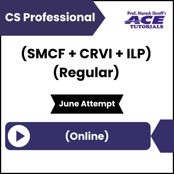 CS Professional (SMCF + CRVI + ILP) (Regular) Video Lectures (Online, June Attempt)
