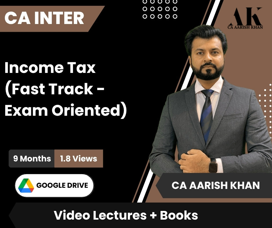 CA Inter Income Tax (Fast Track - Exam Oriented) Video Lectures by CA Aarish Khan (Google Drive , 9 Months, 1.8 Views)