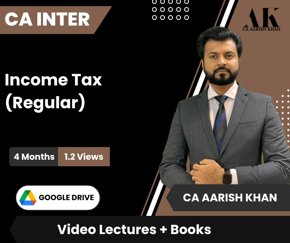 CA Inter Income Tax (Regular) Video Lectures by CA Aarish Khan (Google Drive , 4 Months, 1.2 Views)