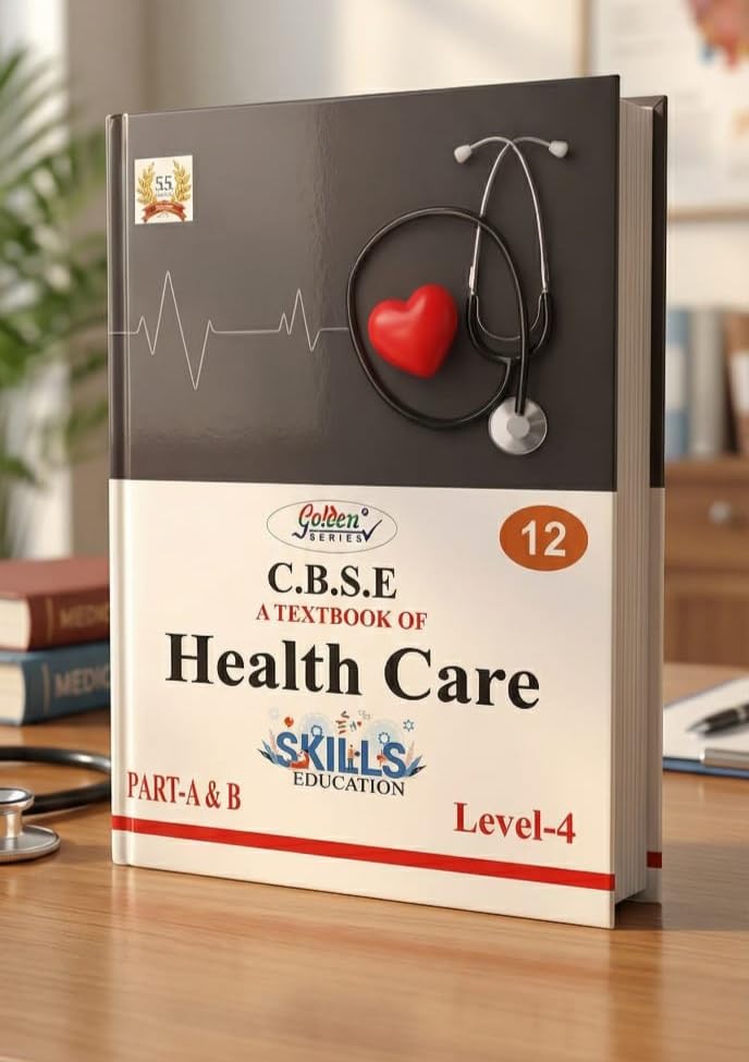 Ashoka's Golden Series Class 12 A Textbook Of Health Care Level 4 Skill Education Part A & B Based On NEP/CBSE Syllabus