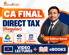 CA Final Direct Tax Regular Video Lectures By CA Vaibhav Bansal (Google Drive + eBooks +1.5 Views + 6 Months)