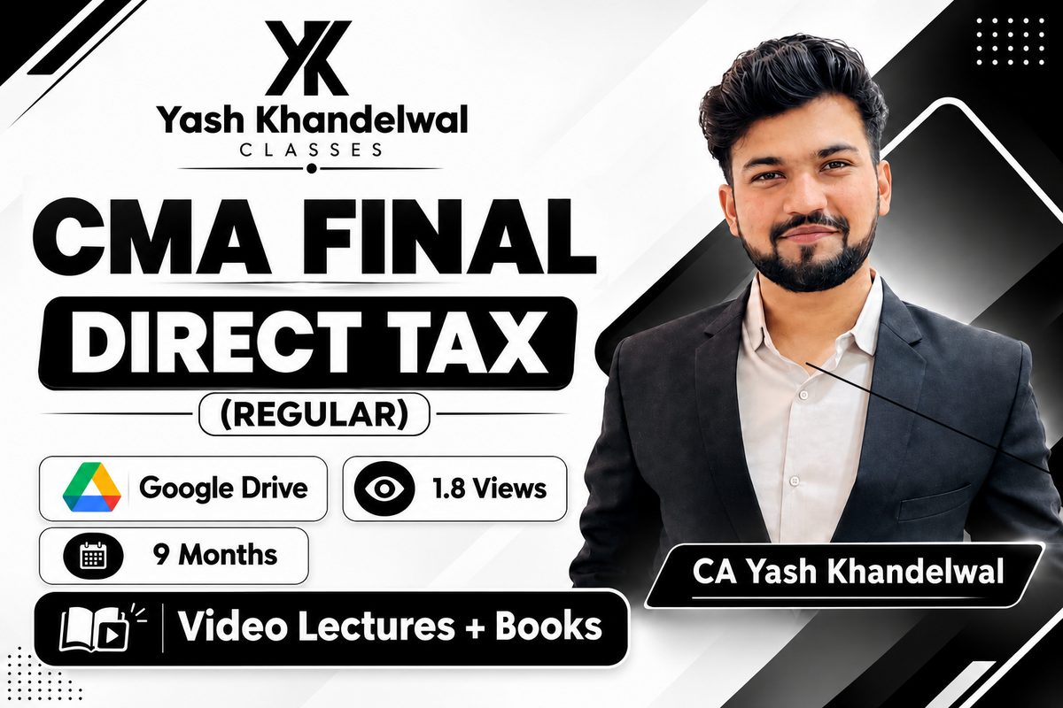 CMA Final Direct Tax Laws & International Taxation (Regular) Video Lectures by CA Yash Khandewal (Google drive + Books, 9 Months, 1.8 Views)