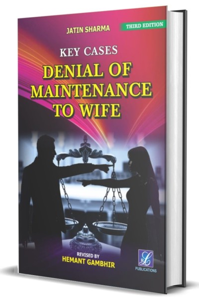 Jatin Sharma & Hemant Gambhir's Key Cases Denial of Maintenance to Wife - Book By LRC Publications