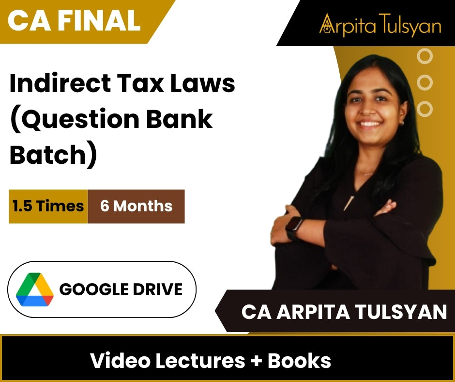 CA Final Indirect Tax Laws (Question Bank Batch) Video Lectures by CA Arpita Tulsyan (Google Drive, 6 Months)