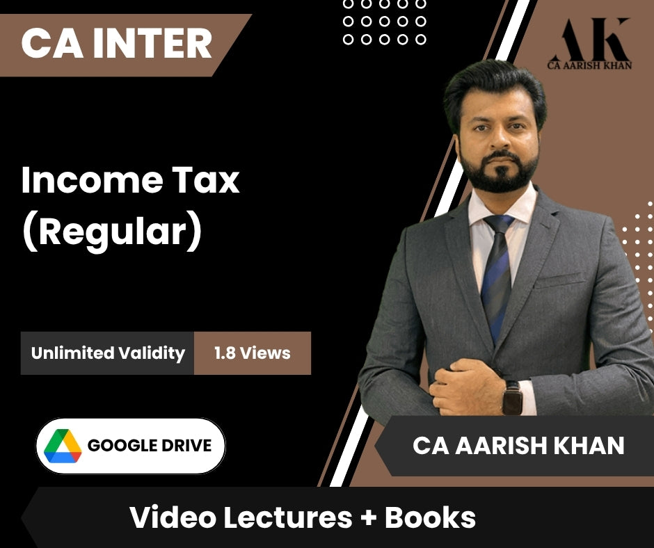 CA Inter Income Tax (Regular) Video Lectures by CA Aarish Khan (Google Drive , Unlimited Validity, 1.8 Views)
