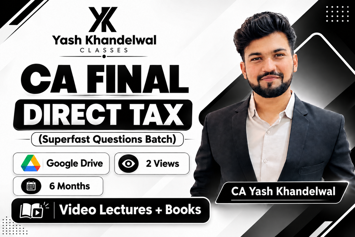 CA Final Direct Tax (Superfast Questions Batch) Video Lectures by CA Yash Khandewal (Google drive + Books, 6 Months, 2 Views)