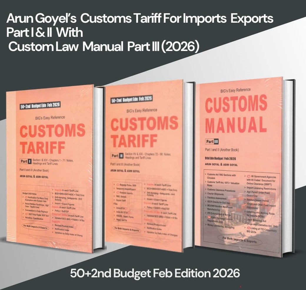 BIG’s Easy Reference Customs Tariff For Imports Exports Part I & II With Custom Law Manual Part III (Set of 3 Books) - Books By Arun Goyal