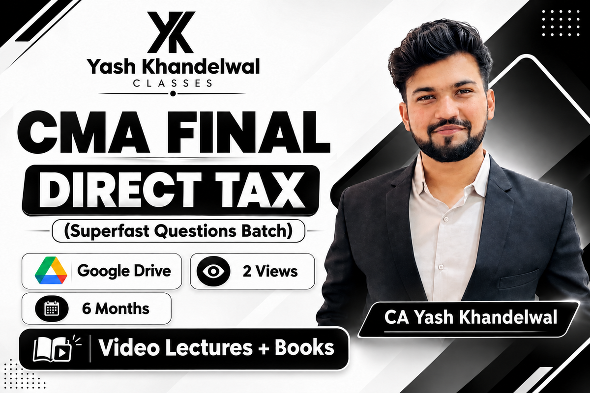 CMA Final Direct Tax (Superfast Questions Batch) Video Lectures by CA Yash Khandewal (Google drive + Books, 6 Months, 2 Views)