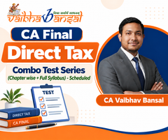 CA Final Direct Tax Combo (Chapter wise + Full Syllabus - Scheduled) Test Series - By CA Vaibhav Bansal