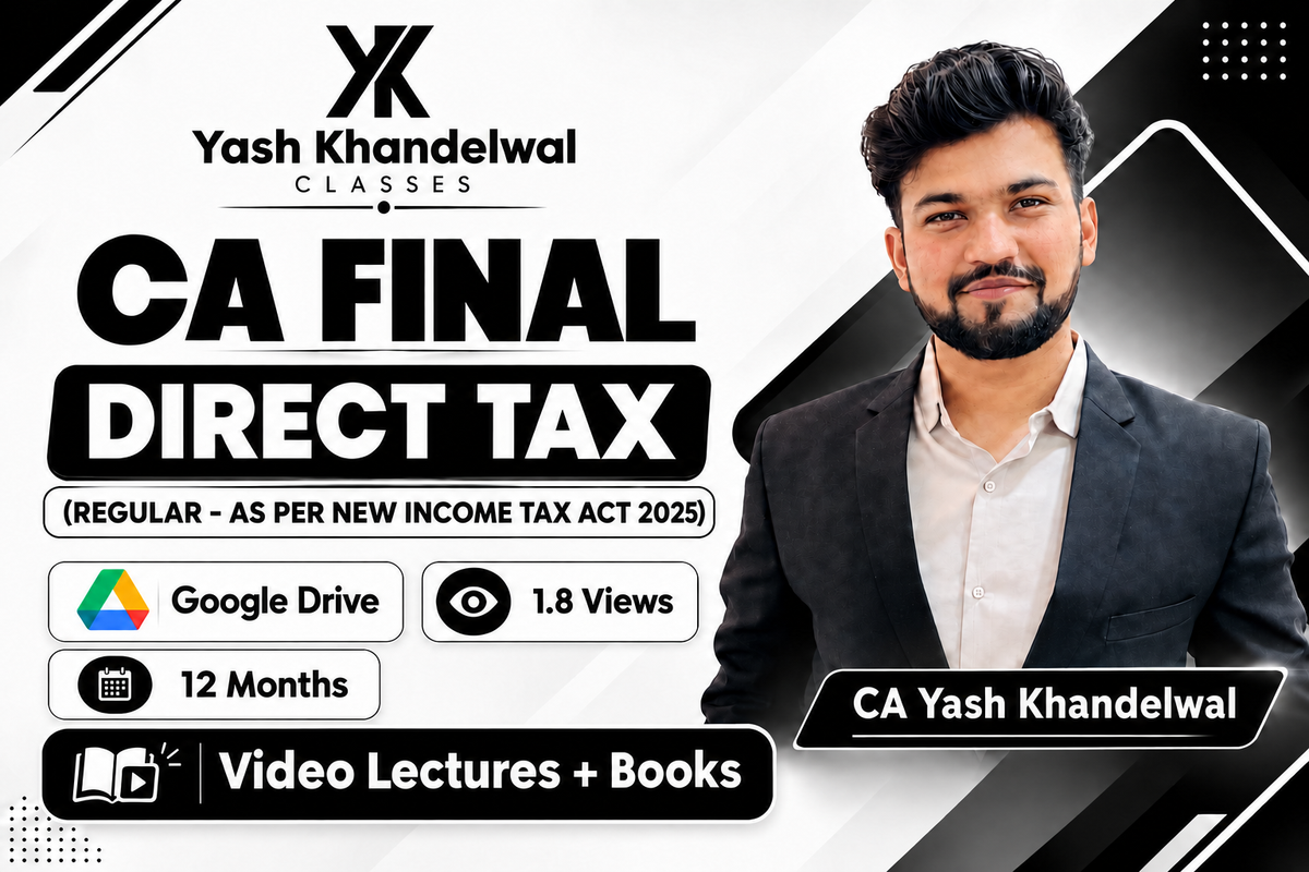 CA Final Direct Tax Laws & International Taxation (Regular) (As per New Income Tax Act 2025) Video Lectures by CA Yash Khandewal (Google drive + Books, 12 Months, 1.8 Views)