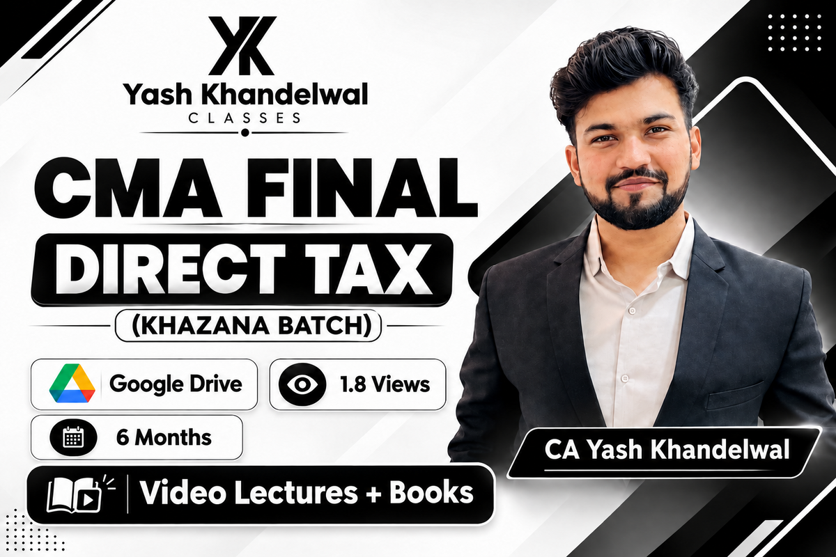 CMA Final Direct Tax Laws & International Taxation (Khazana Batch) Video Lectures by CA Yash Khandewal (Google drive + Books, 6 Months, 1.8 Views)