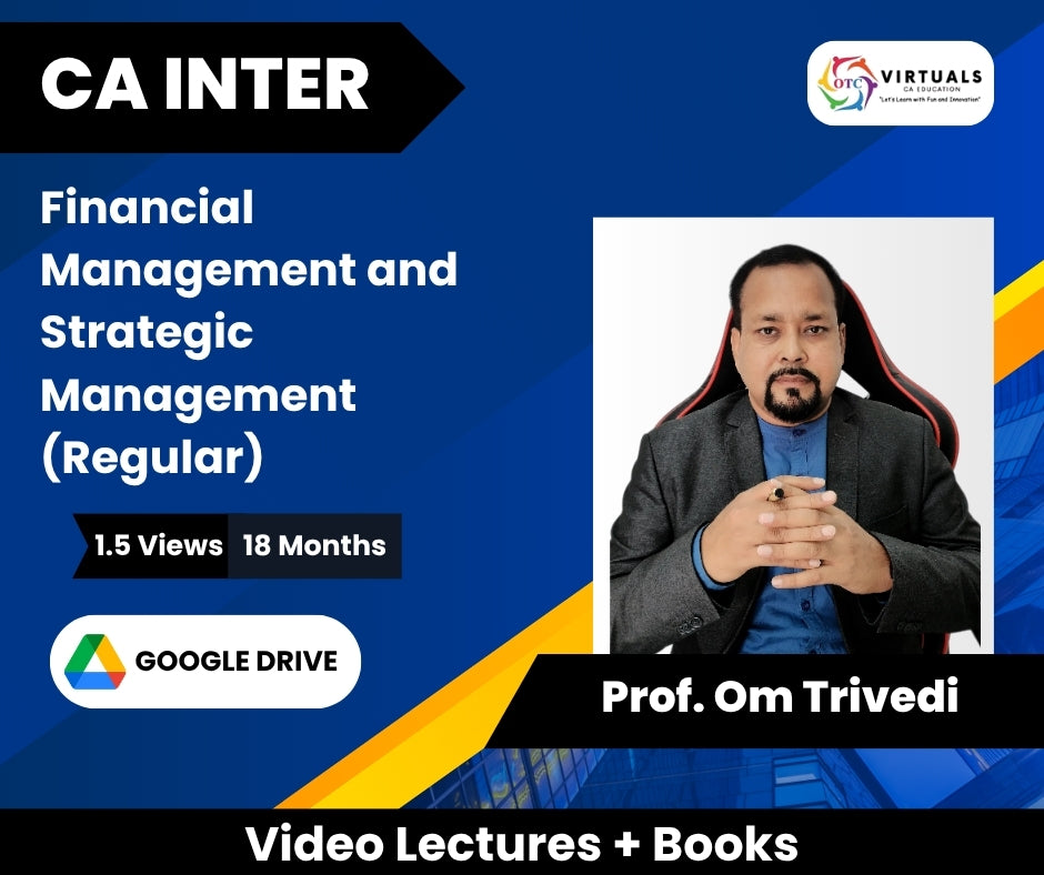 CA Inter Financial Management and Strategic Management (Regular) Video Lectures by Prof. Om Trivedi (Google Drive, 1.5 Views, 18 Months)
