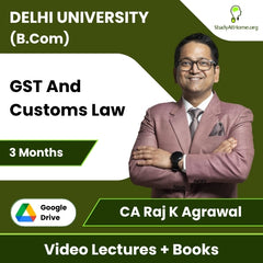 Delhi University (B.Com) GST And Customs Law Video Lectures By CA Raj K Agrawal (Download + Books, 3 Months)