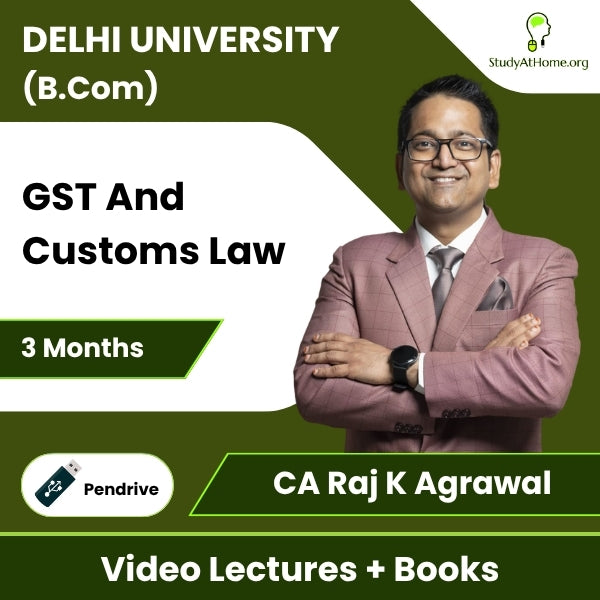 Delhi University (B.Com) GST And Customs Law Video Lectures By CA Raj K Agrawal (Pendrive + Books, 3 Months)