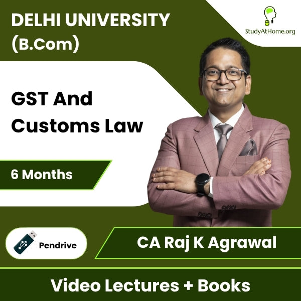 Delhi University (B.Com) GST And Customs Law Video Lectures By CA Raj K Agrawal (Pendrive + Books, 6 Months)