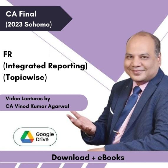 CA Final (2023 Scheme) FR (Integrated Reporting) (Topicwise) Video Lectures by CA Vinod Kumar Agarwal (Download + eBooks)