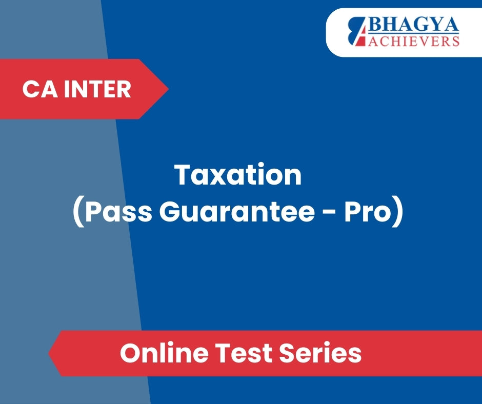CA Inter Taxation (Pass Guarantee - Pro) Test Series (Online)