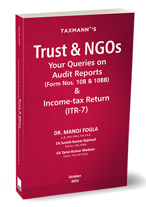 Trust & NGOs – Your Queries on Audit Reports (Form Nos. 10B & 10BB) & Income-tax Return (ITR-7) book by Manoj Fogla,Suresh Kumar Kejriwal,Tarun Kumar Madaan