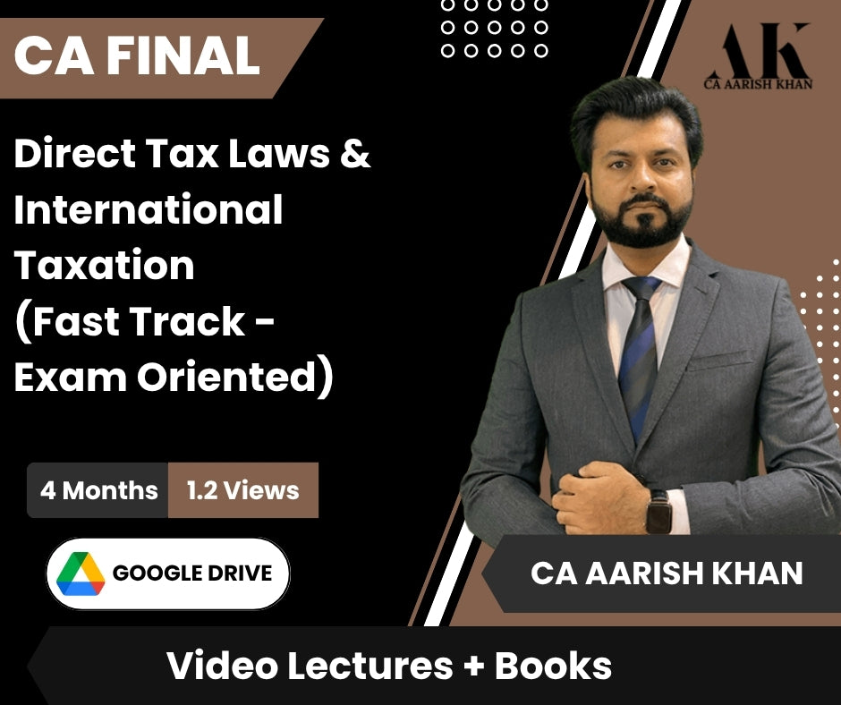 CA Final Direct Tax Laws & International Taxation (Fast Track - Exam Oriented) Video Lectures by CA Aarish Khan (Google Drive , 4 Months, 1.2 Views)