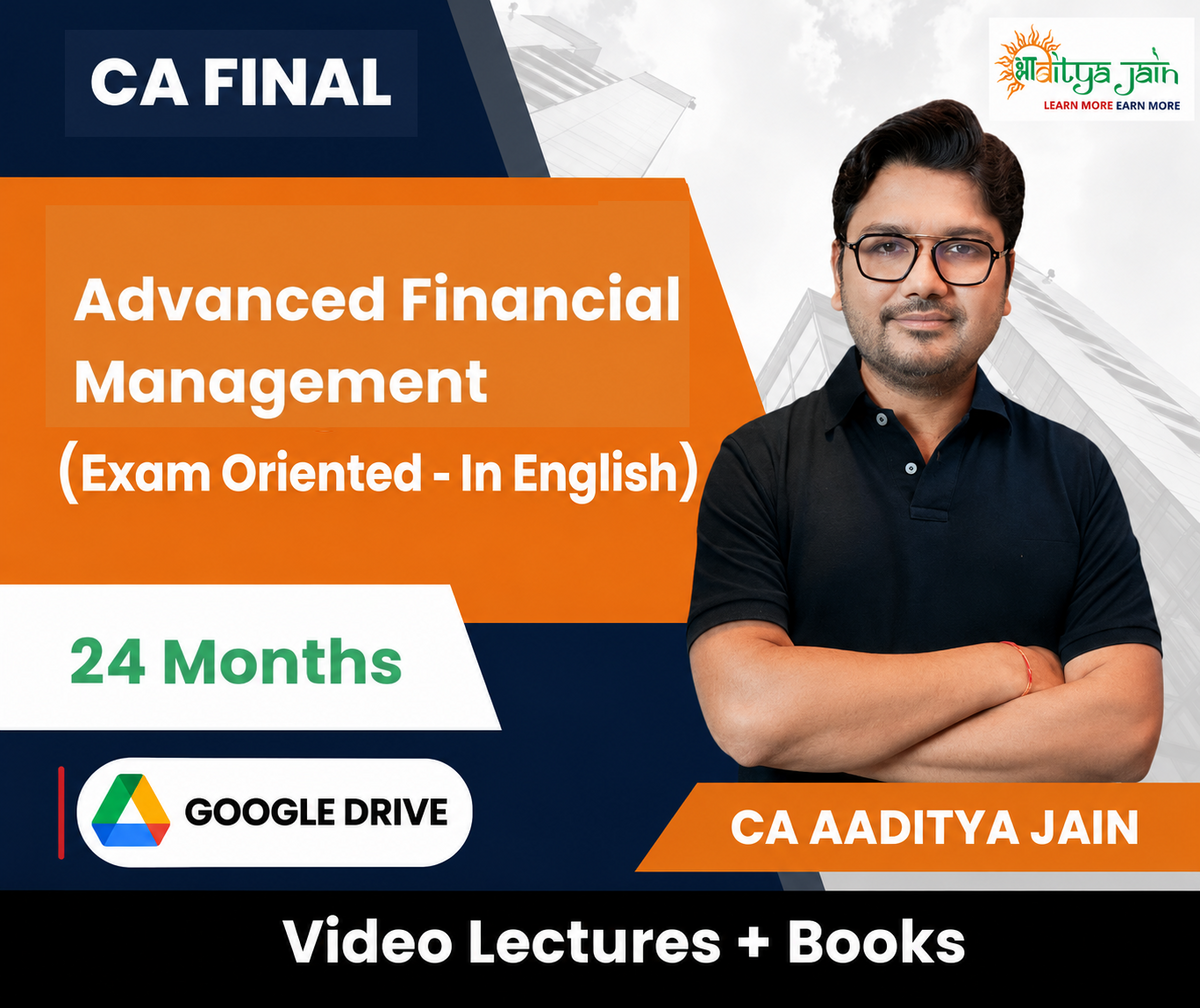 CA Final Advanced Financial Management (Exam Oriented) Video Lectures in English by CA Aaditya Jain (Google Drive, 24 Months)