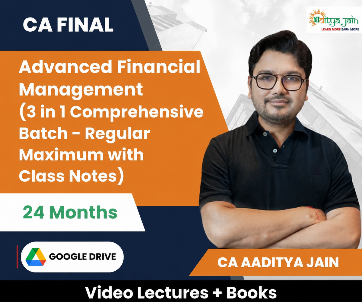 CA Final Advanced Financial Management (3 in 1 Comprehensive Batch - Regular Maximum with Class Notes) Video Lectures by CA Aaditya Jain (Google Drive, 24 Months)