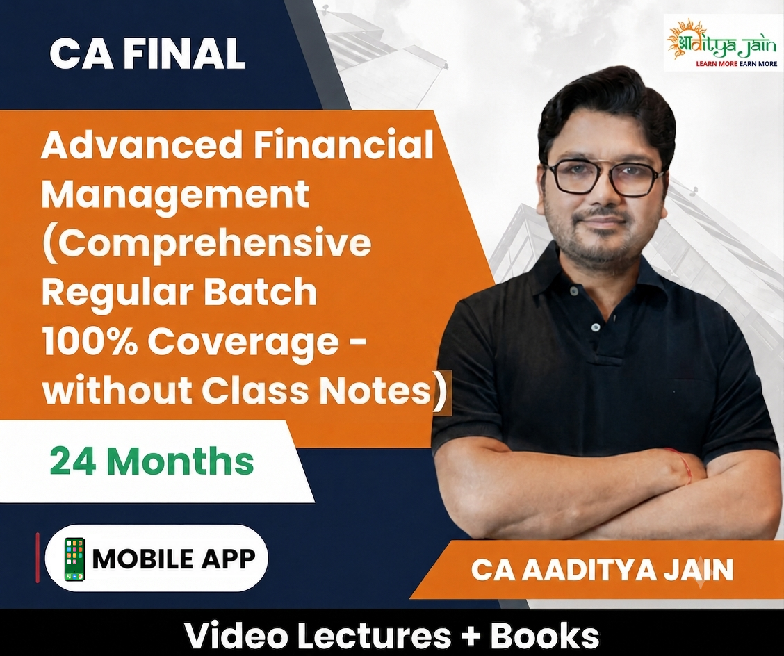 CA Final Advanced Financial Management (Comprehensive Regular Batch 100% Coverage - without Class Notes) Video Lectures by CA Aaditya Jain (Mobile App, 24 Months)