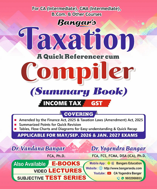 CA Inter / CMA Inter Taxation Compiler Summary Book By Yogendra Bangar & Vandana Bangar