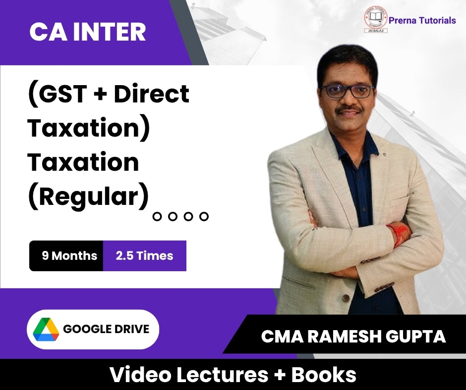 CA Inter (GST + Direct Taxation) Taxation (Regular) Video Lectures by CMA Ramesh Gupta (Google Drive + Books, 9 Months, 2.5 Times)