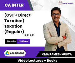 CA Inter (GST + Direct Taxation) Taxation (Regular) Video Lectures by CMA Ramesh Gupta (Google Drive + Books, 9 Months, 2.5 Times)