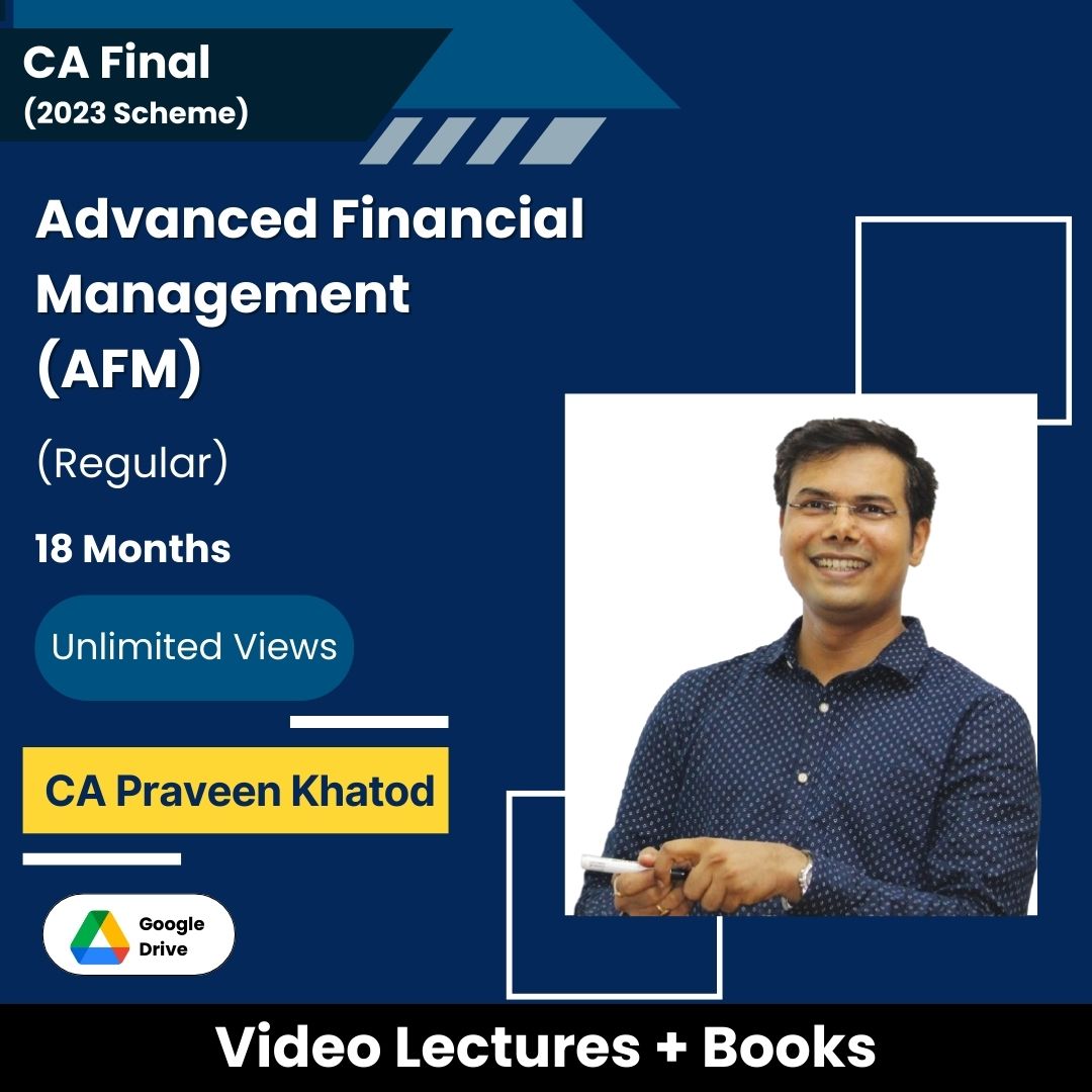 CA Final (2023 Scheme) Advanced Financial Management (AFM) (Regular) Video Lectures by CA Praveen Khatod (Google Drive, 18 Months, Unlimited Views)