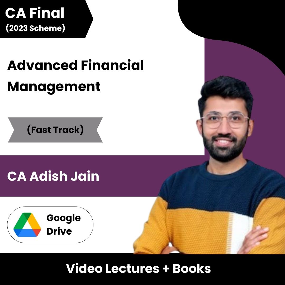 CA Final (2023 Scheme) Advanced Financial Management (Fast Track) Video Lectures by CA Adish Jain (Google Drive).