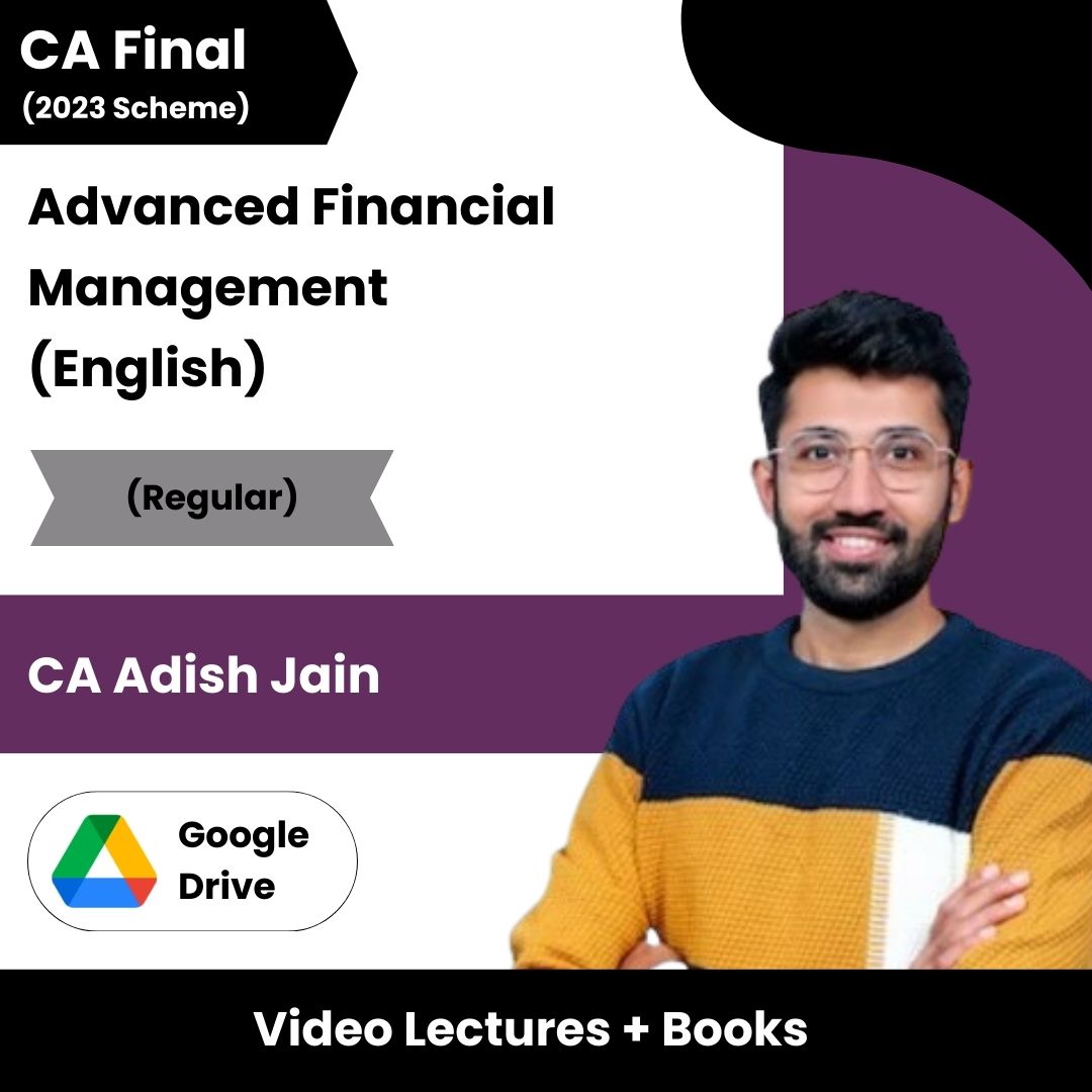 CA Final (2023 Scheme) Advanced Financial Management (Regular) Video Lectures in English by CA Adish Jain (Google Drive).